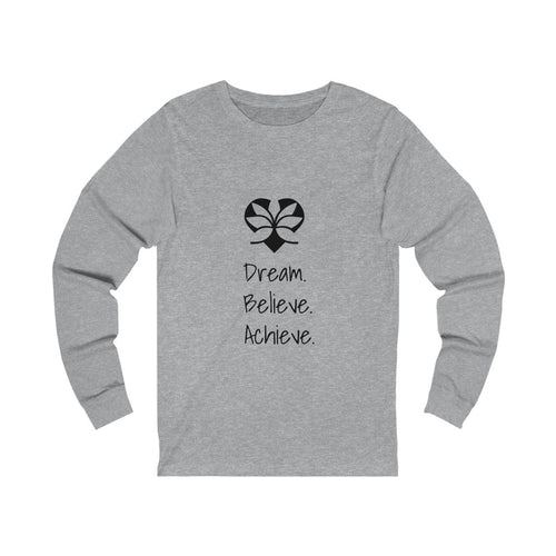 Dream. Believe. Achieve. - Long Sleeve Tee