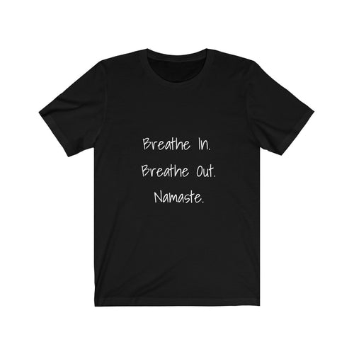 Breathe In. Breathe Out. Namaste.  Short Sleeve Tee